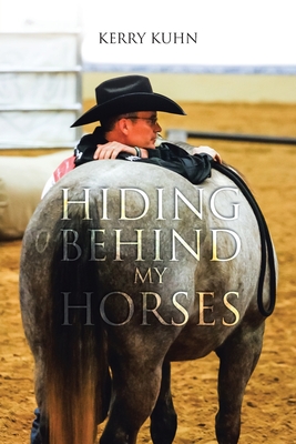 Hiding Behind My Horses - Kerry Kuhn