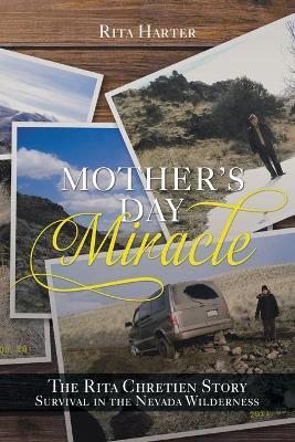 Mother's Day Miracle: The Rita Chretien Story: Survival in the Nevada Wilderness - Rita Harter
