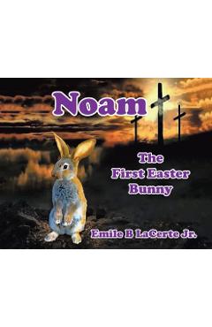 Coperta cărții 'Noam-The First Easter Bunny - Emile B. Lacerte Jr'