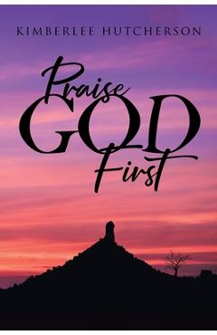 Coperta cărții 'Praise God First - Kimberlee Hutcherson'