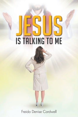 Jesus Is Talking to Me - Freida Denise Cardwell