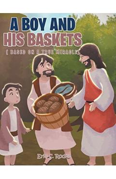 Coperta cărții 'A Boy and His Baskets: (Based on a True Miracle) - Eric S. Rodko'