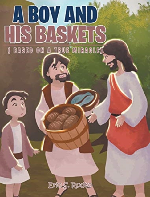 Coperta cărții 'A Boy and His Baskets: (Based on a True Miracle) - Eric S. Rodko'