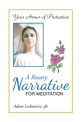 A Rosary Narrative for Meditation - Adam Leskowicz Sfo