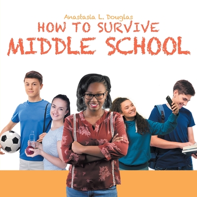 How to Survive Middle School - Anastasia L. Douglas