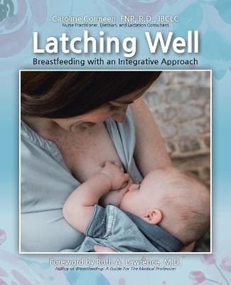 Latching Well: Breastfeeding with an Integrative Approach - Caroline Conneen