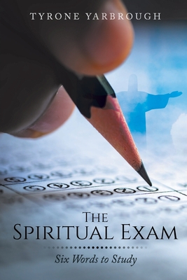 Coperta cărții 'The Spiritual Exam: Six Words to Study - Tyrone Yarbrough'