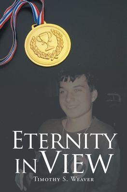 Eternity In View - Timothy S. Weaver