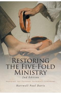 Coperta cărții 'Restoring the Five-Fold Ministry: Avoiding the Pastoral Supremacy Syndrome - Hartwell Paul Davis'
