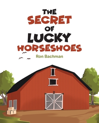 The Secret of Lucky Horseshoes - Ron Bachman