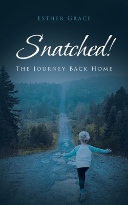 Snatched!: The Journey Back Home - Esther Grace