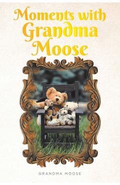 Coperta cărții 'Moments with Grandma Moose - Grandma Moose'