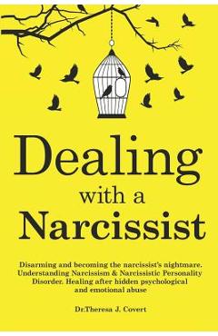 Poza produsului Dealing with a Narcissist: Disarming and becoming the Narcissist's nightmare. Understanding Narcissism & Narcissistic personality disorder. Heali - Dr Theresa J. Covert