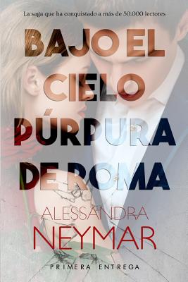 Bajo el cielo p�rpura de Roma: Pasi�n - Alessandra Neymar