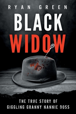 Black Widow: The True Story of Giggling Granny Nannie Doss - Ryan Green