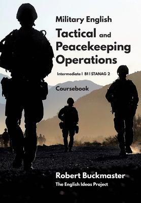 Military English Tactical and Peacekeeping Operations: Coursebook - Robert Andrew Buckmaster