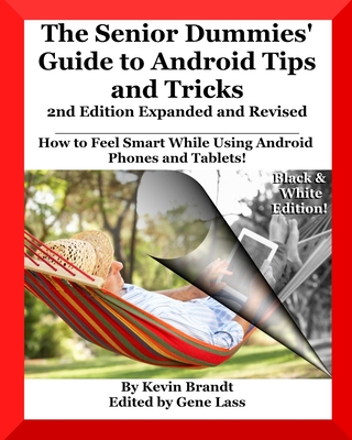 The Senior Dummies' Guide to Android Tips and Tricks: How to Feel Smart While Using Android Phones and Tablets - Gene Lass
