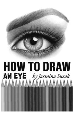 How to Draw an Eye: Step-by-Step Drawing Tutorial, Shading Techniques - Jasmina Susak