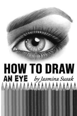 How to Draw an Eye: Step-by-Step Drawing Tutorial, Shading Techniques - Jasmina Susak