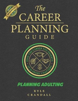 The Career Planning Guide: Planning Adulting - Kyle Crandall