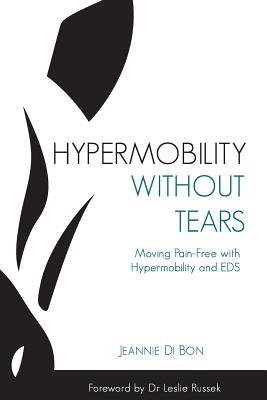Hypermobility Without Tears: Moving Pain-Free with Hypermobility and EDS - Jeannie Di Bon