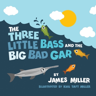 The Three Little Bass and the Big Bad Gar - Kris Taft Miller