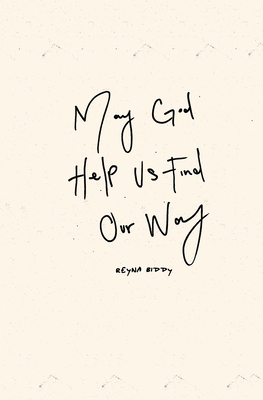 May God Help Us Find Our Way - Reyna Biddy