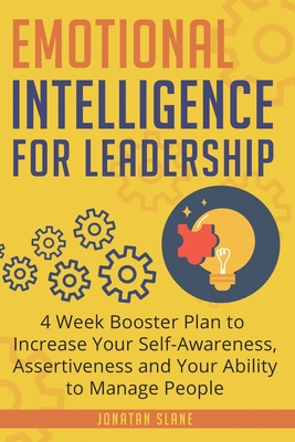 Emotional Intelligence for Leadership: 4 Week Booster Plan to Increase Your Self-Awareness, Assertiveness and Your Ability to Manage People - Jonatan Slane