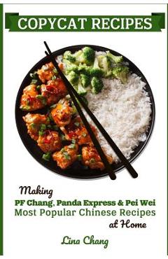 Poza produsului Copycat Recipes: Making PF Chang's, Panda Express & Pei Wei Most Popular Chinese Recipes at Home - Lina Chang