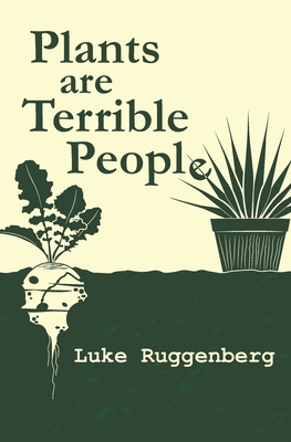 Plants Are Terrible People - Luke Ruggenberg