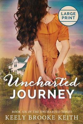 Uncharted Journey: Large Print - Keely Brooke Keith