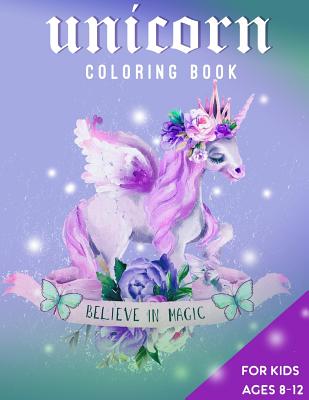 Unicorn Coloring Book For Kids Ages 8-12: Believe in Magic - Zone365 Creative Journals