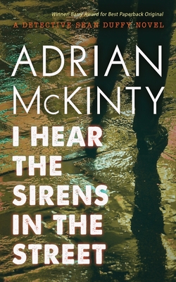 I Hear the Sirens in the Street: A Detective Sean Duffy Novel - Adrian Mckinty