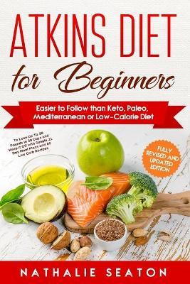 Atkins Diet for Beginners Easier to Follow than Keto, Paleo, Mediterranean or Low-Calorie Diet to Lose Up To 30 Pounds In 30 Days and Keep It Off with - Body You Deserve
