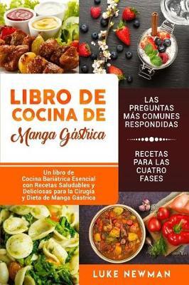 Libro de Cocina de Manga G�strica: Un Libro de Cocina Bari�trica Esencial Con Recetas Saludables Y Deliciosas Para La Cirug�a Y Dieta de Manga G�stric - Luke Newman
