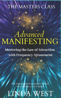 Advanced Manifesting With Frequencies: The Masters Class - Linda West