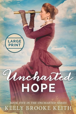 Uncharted Hope: Large Print - Keely Brooke Keith