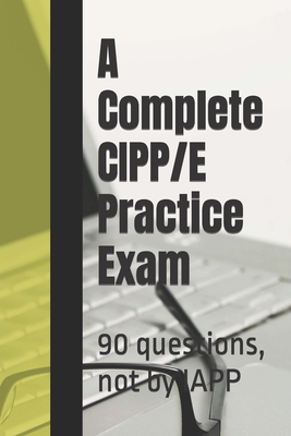 A Complete CIPP/E Practice Exam: 90 questions, not by IAPP - Privacy Law Practice Exams