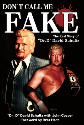 Don't Call Me Fake: The Real Story of Dr. D David Schultz - John Cosper