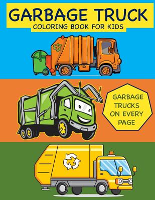 Garbage Truck Coloring Book for Kids Garbage Trucks on Every Page: Coloring Book for Toddlers, Preschool, Kindergarten - Busy Hands Books