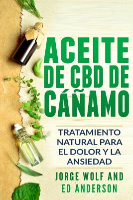 Aceite de CBD de C��amo: Tratamiento Natural Para El Dolor Y La Ansiedad: CBD Hemp Oil: Natural Treatment for Pain and Anxiety (Libro En Espano - Ed Anderson
