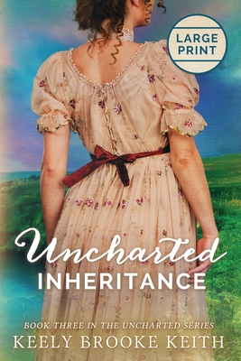 Uncharted Inheritance: Large Print - Keely Brooke Keith