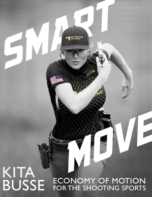 Smart Move: Economy of Motion for the Shooting Sports - Kita Busse