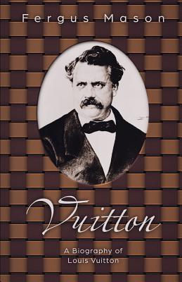 Vuitton: A Biography of Louis Vuitton - Lifecaps