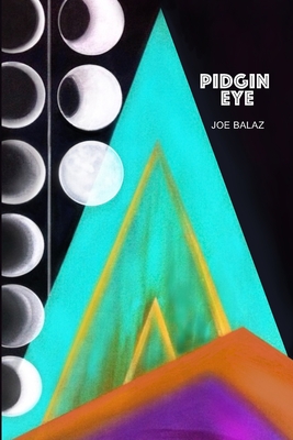 Pidgin Eye - Joe Balaz