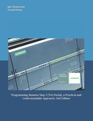 Programming Siemens Step 7 (TIA Portal), a Practical and Understandable Approach, 2nd Edition - David Deeg