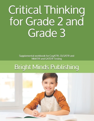 Critical Thinking for Grade 2 and Grade 3: Supplemental workbook for CogAT(R), OLSAT(R) and NNAT(R) and GATE(R) Testing - Bright Minds Publishing