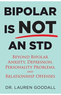 Poza produsului Bipolar is NOT an STD: Beyond Bipolar, anxiety, depression, personality problems, and relationship offenses. - Lauren Goodall Psyd