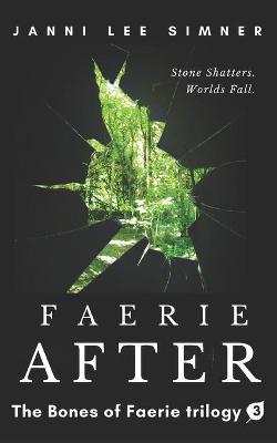 Faerie After: Book 3 of the Bones of Faerie Trilogy - Janni Lee Simner