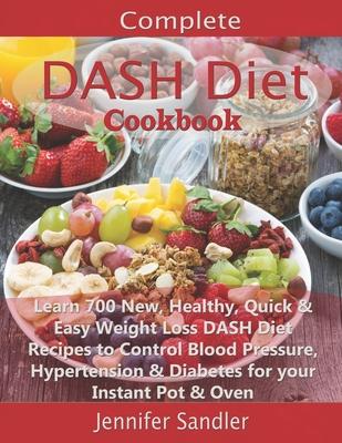 Complete DASH Diet Cookbook: Learn 700 New, Healthy, Quick & Easy Weight Loss DASH Diet Recipes to Control Blood Pressure, Hypertension & Diabetes - Jennifer Sandler